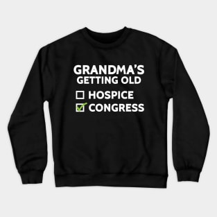 Grandma's Getting Old (Hospice or Congress) Crewneck Sweatshirt